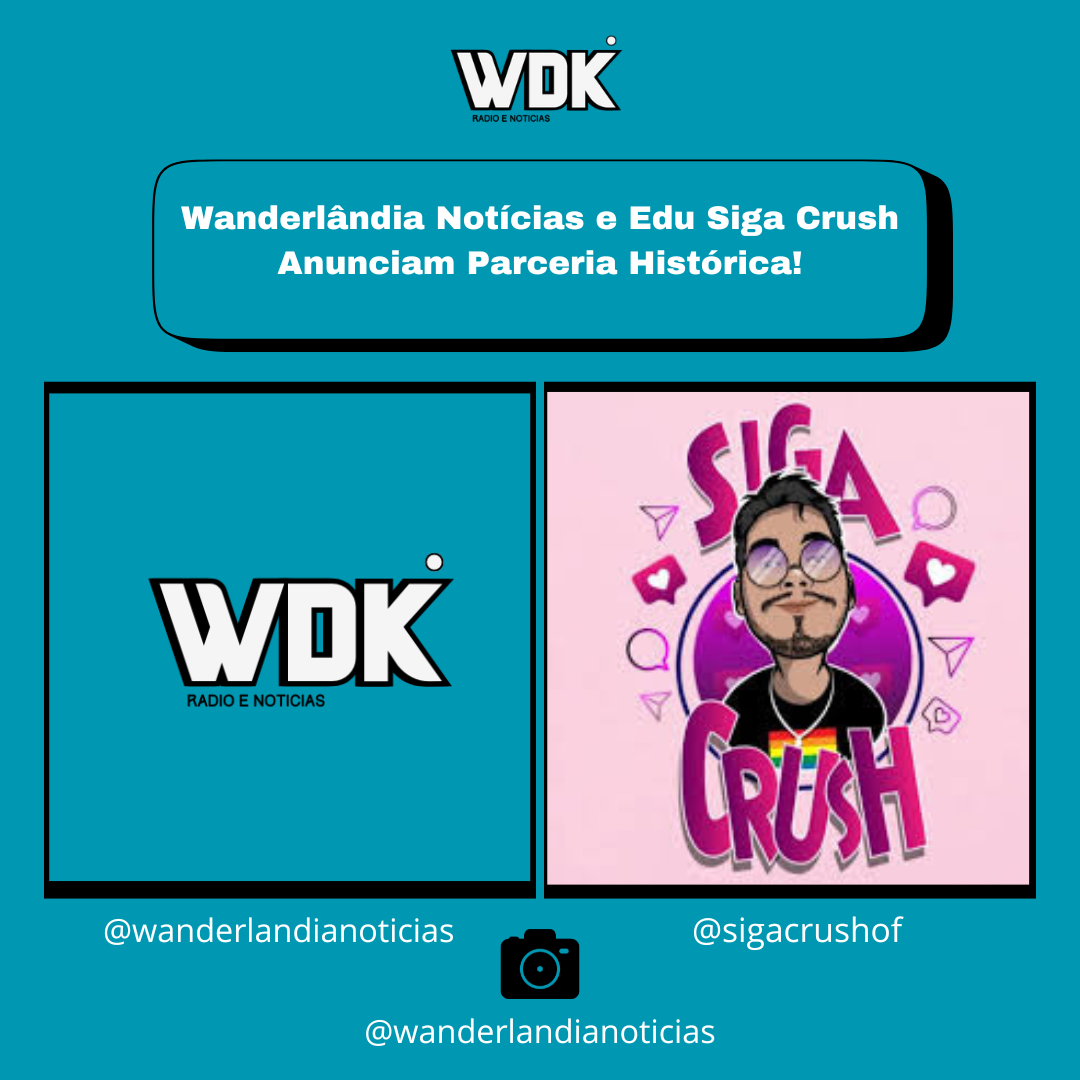 Wanderlândia Notícias e Edu Siga Crush Anunciam Parceria Histórica!