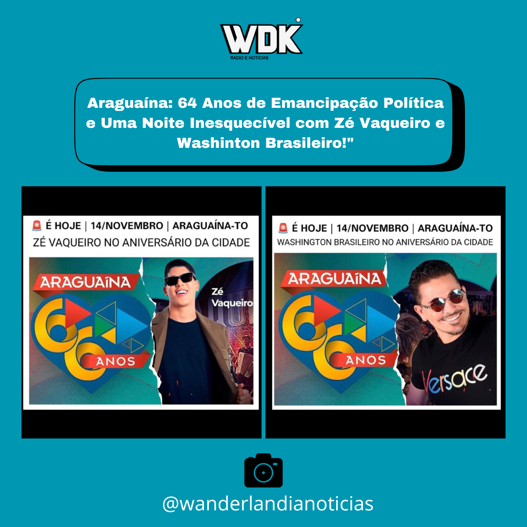 Araguaína: 66 Anos de Emancipação Política e Uma Noite Inesquecível com Zé Vaqueiro e Washinton Brasileiro!"